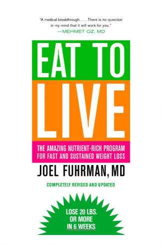 Eat to Live: The Amazing Nutrient-Rich Program for FAst and Sustained Weight Loss, Revised Edition