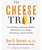 Cheese Trap: How Breaking a Surprising Addiction Will Help You Lose Weight, Gain Energy, and Get Healthy  