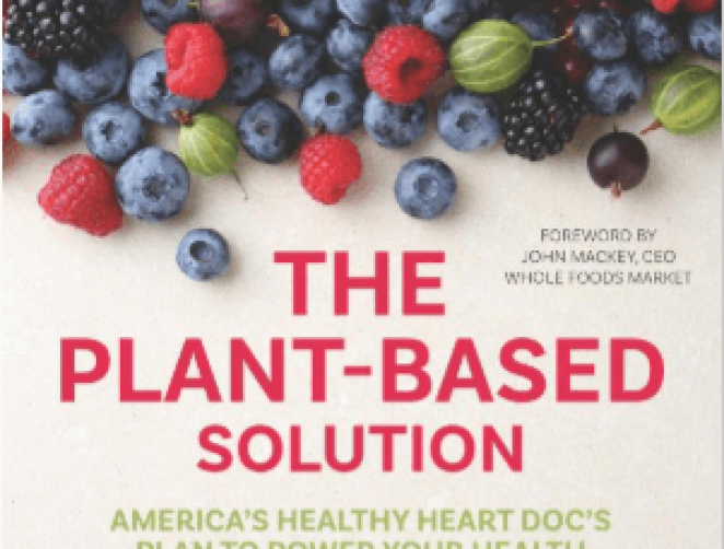 The Plant-Based Solution: America’s Healthy Heart Doc’s Plan to Power Your Health