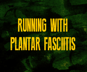 Running with plantar fasciitis