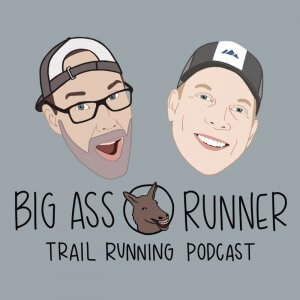 Big Ass Runner Trail Running Podcast 
