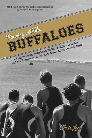 Running with the Buffaloes: a Season Inside with Mark Wetmore, Adam Goucher and the University of Colorado's Men's Cross Country team by Chris Lear